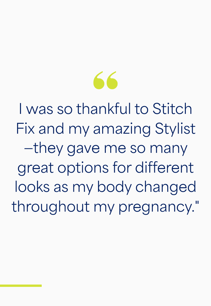 I was so thankful to have Stitch Fix and their amazing stylists who gave me so many great options for different looks as my body changed throughout my pregnancy!